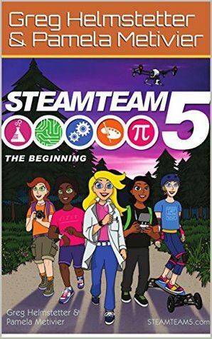 STEAMTEAM 5: The Beginning by Greg Helmstetter, Pamela Metivier