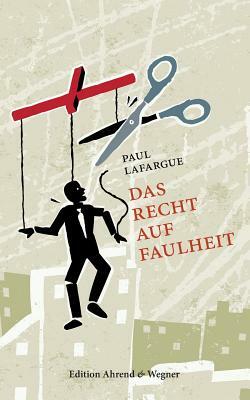 Das Recht auf Faulheit by Paul Lafargue