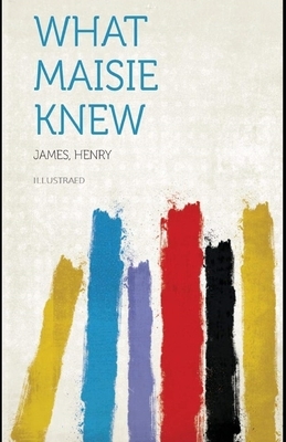 What Maisie Knew Illustrated by Henry James