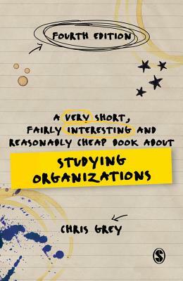 A Very Short, Fairly Interesting and Reasonably Cheap Book About Studying Organizations by 