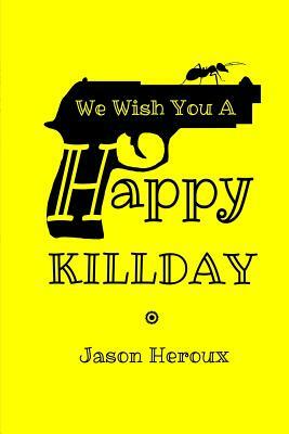 We Wish You A Happy Killday by Jason Heroux