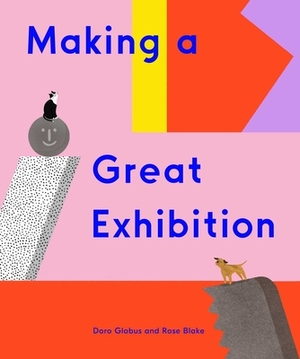 Making a Great Exhibition by Doro Globus