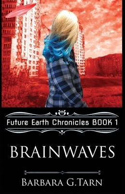 Brainwaves: Future Earth Chronicles Book 1 by Barbara G. Tarn