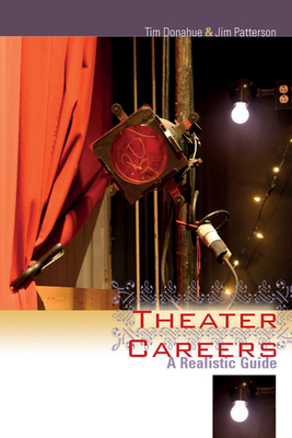 Theater Careers: A Realistic Guide by Tim Donahue, Jim Patterson