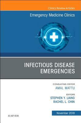 Infectious Disease Emergencies, an Issue of Emergency Medicine Clinics of North America, Volume 36-4 by Stephen Y. Liang, Rachel Chin