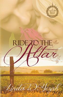Ride to the Altar: a Circle Bar Ranch novel by Linda W. Yezak