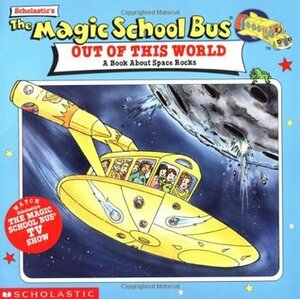 The Magic School Bus Out Of This World: A Book About Space Rocks by Joanna Cole, Bruce Degen, Robbin Cuddy