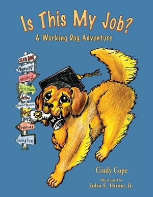 Is This My Job?: A Working Dog Adventure by Cindy Cope