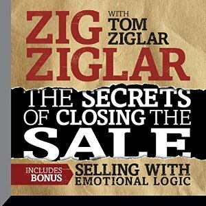 The Secrets of Closing the Sale: BONUS: Selling With Emotional Logic by Zig Ziglar, Tom Ziglar