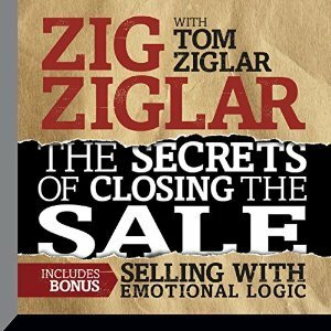 The Secrets of Closing the Sale: BONUS: Selling With Emotional Logic by Tom Ziglar, Zig Ziglar