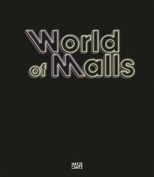 World of Malls: Architecture of Consumption by Andres Lepik