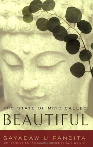 The State of Mind Called Beautiful by Sayadaw U. Pandita, Swami Vivekananda, Jake Davis, Andrew Scheffer, Kate Wheeler