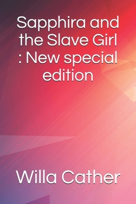 Sapphira and the Slave Girl: New special edition by Willa Cather