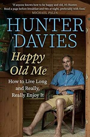 Happy Old Me: How to Live A Long Life, and Really Enjoy It by Hunter Davies