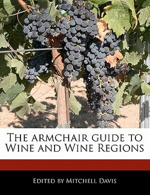 The Armchair Guide to Wine and Wine Regions by Mitchell Davis