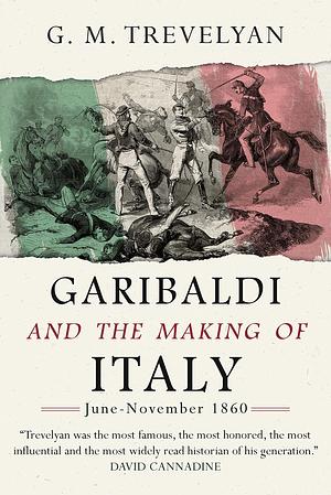 Garibaldi and the Making of Italy: June-November 1860 by George Macaulay Trevelyan, George Macaulay Trevelyan