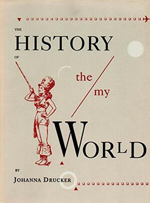 The History of The/My World by Johanna Drucker
