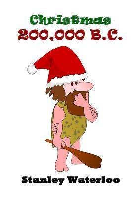 Christmas 200,000 B.C. by Stanley Waterloo