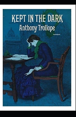 Kept in the Dark Annotated by Anthony Trollope