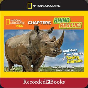 Rhino Rescue: And More True Stories of Saving Animals by Clare Hodgson Meeker