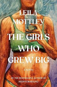 The Girls Who Grew Big: A Novel by Leila Mottley