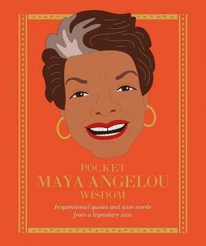 Pocket Maya Angelou Wisdom: Inspirational Quotes and Wise Words from a Legendary Icon by Hardie Grant Books, Hardie Grant Books