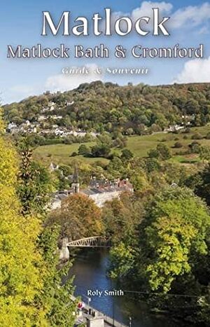 Matlock, Matlock Bath & Cromford Guide & Souvenir by Roly Smith