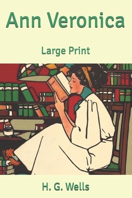 Ann Veronica: Large Print by H.G. Wells