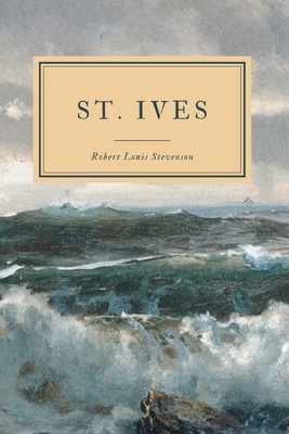 St. Ives: Being The Adventures of a French Prisoner in England by Lloyd Osbourne, Robert Louis Stevenson