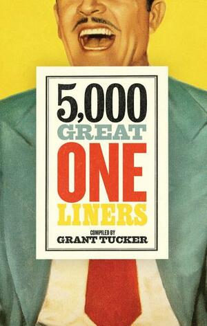 5,000 Great One Liners by Grant Tucker