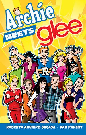 Archie Meets Glee by Roberto Aguirre-Sacasa, Dan Parent