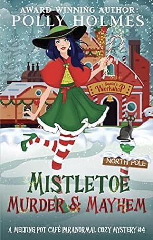 Mistletoe, Murder & Mayhem by Polly Holmes, Polly Holmes