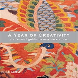 A Year Of Creativity: A Seasonal Guide To New Awareness by Brenda Mallon