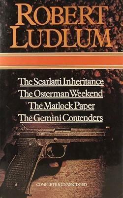 The Scarlatti Inheritance / The Osterman Weekend / The Matlock Paper / The Gemini Contenders by Robert Ludlum