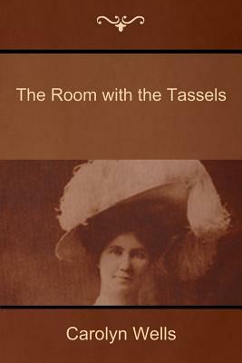 The Room with the Tassels by Carolyn Wells