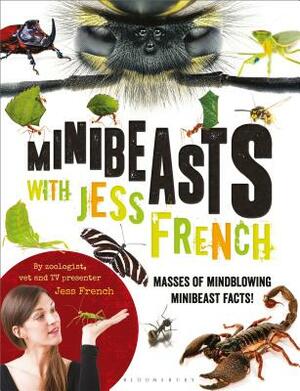 Minibeasts with Jess French: Masses of Mindblowing Minibeast Facts! by Jess French