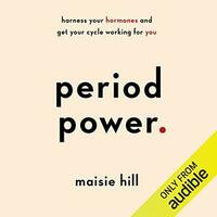 Period Power: Harness Your Hormones and Get Your Cycle Working For You by Maisie Hill