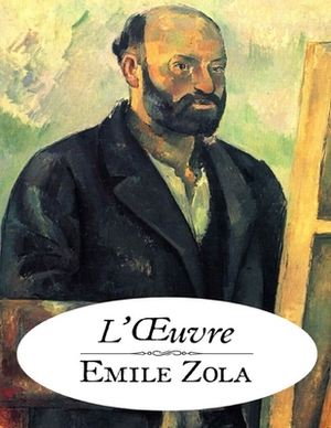 L'Oeuvre d'Emile Zola: édition originale et annotée by Émile Zola