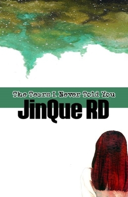 The Tears I Never Told You by Sycamore Wild, Jinque Rd, Jinque Romanban Dolojan