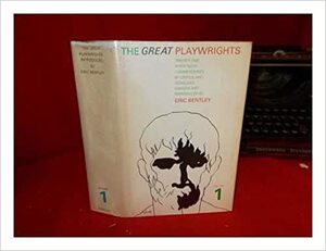 The Great Playwrights: Twenty Five Plays With Commentaries By Critics And Scholars by Eric Bentley
