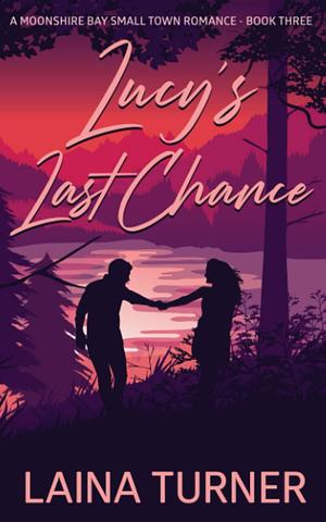 Lucy's Last Chance: A Moonshire Bay Small Town Romance Book 3 by Laina Turner, Elle Sweet, Elle Sweet