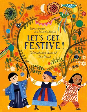 Let's Get Festive!: Celebrations Around the World by Joanna Kończak