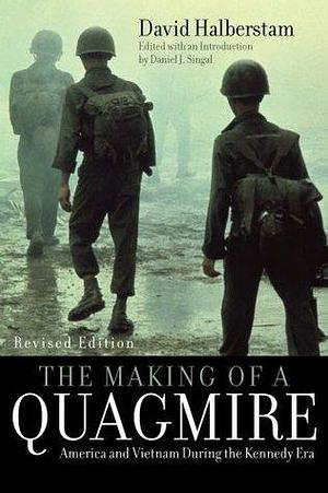 The Making of a Quagmire by Daniel J. Singal, David Halberstam