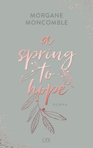 A Spring to Hope by Morgane Moncomble