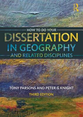 How to Do Your Dissertation in Geography and Related Disciplines by Tony Parsons, Peter G. Knight