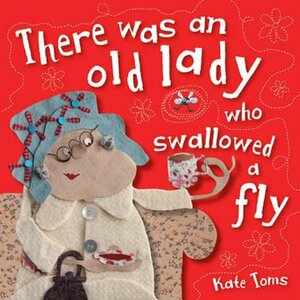 There Was an Old Lady Who Swallowed a Fly by Kate Toms