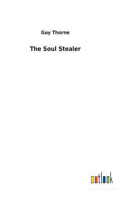 The Soul Stealer by Guy Thorne