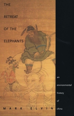 The Retreat of the Elephants: An Environmental History of China by Mark Elvin