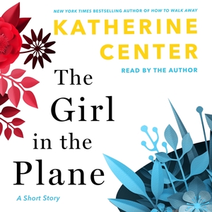 The Girl in the Plane by Katherine Center