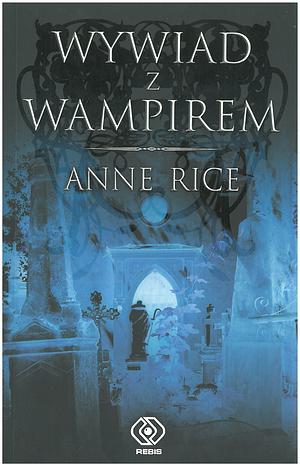 Wywiad z wampirem by Anne Rice